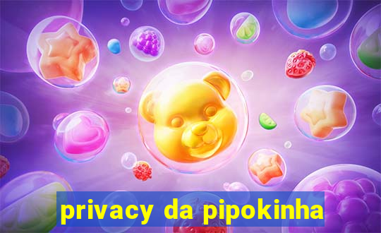 privacy da pipokinha